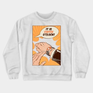 It is coffee o'clock Crewneck Sweatshirt